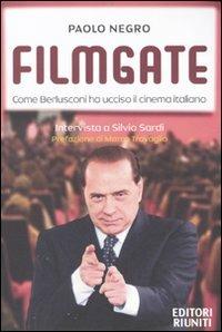 Filmgate. Come Berlusconi ha ucciso il cinema italiano - Paolo Negro,Silvio Sardi - copertina