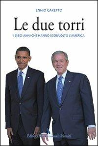 Le due torri. I 10 anni che hanno sconvolto l'America - Ennio Caretto - copertina