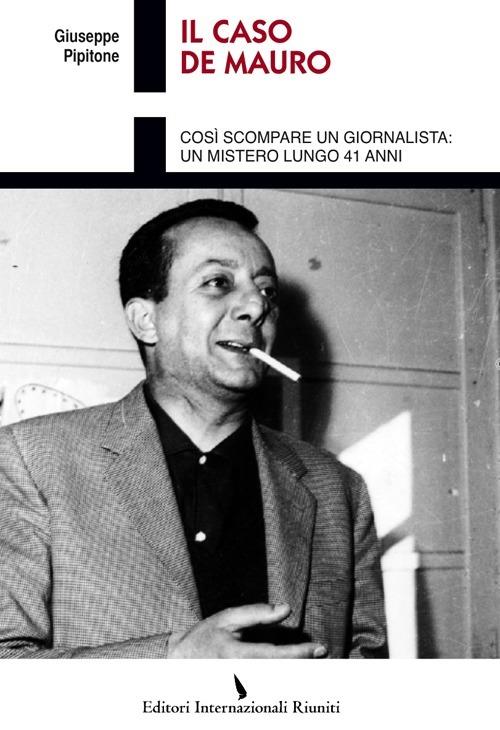 Il caso De Mauro. Così scompare un giornalista: un mistero lungo 41 anni - Giuseppe Pipitone - copertina