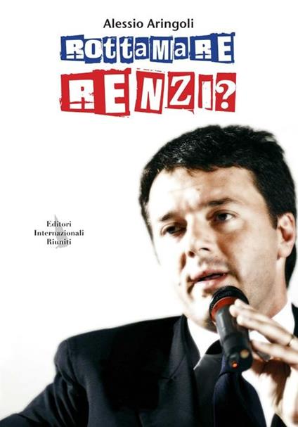 Rottamare Renzi? - Alessio Aringoli - copertina