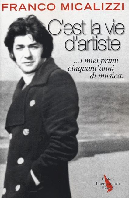 C'est la vie d'artiste ...i miei primi cinquant'anni di musica - Franco Micalizzi - copertina