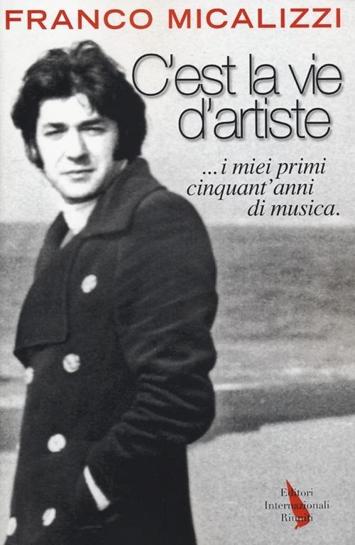 C'est la vie d'artiste ...i miei primi cinquant'anni di musica - Franco Micalizzi - copertina