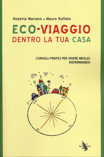 Eco-viaggio dentro la tua casa. Consigli per vivere meglio, risparmiando - Roberta Mariano,Mauro Ruffato - copertina