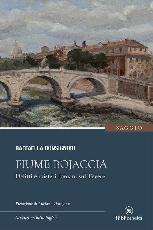 Fiume Bojaccia. Delitti e misteri romani sul Tevere - Raffaella Bonsignori - copertina