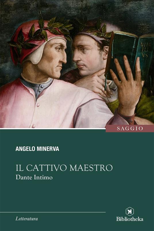 Il cattivo maestro. Dante intimo - Angelo Minerva - copertina