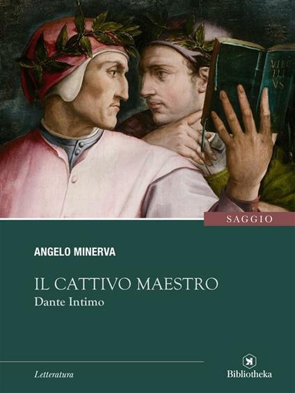 Il cattivo maestro. Dante intimo - Angelo Minerva - ebook