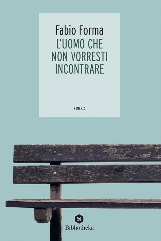 L' uomo che non vorresti incontrare - Fabio Forma - ebook