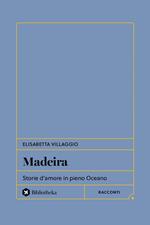 Madeira. Storie d'amore in pieno Oceano