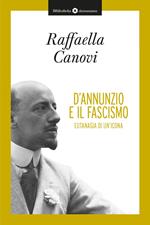 D'Annunzio e il fascismo. Eutanasia di un'icona