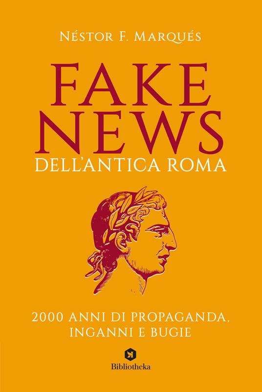 Fake news dell'antica Roma. 2000 anni di propaganda, inganni e bugie - Néstor F. Marqués - copertina