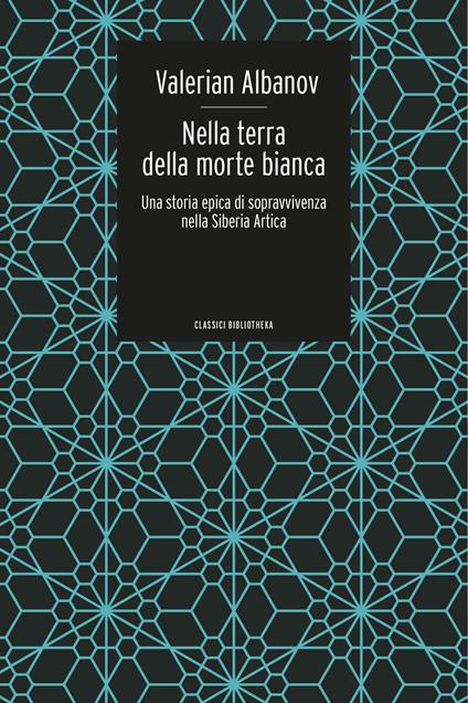 Nella terra della morte bianca. Una storia epica di sopravvivenza nella Siberia artica - Valerian Ivanovic Albanov - copertina