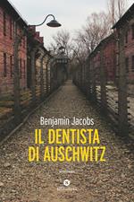 Il dentista di Auschwitz. La vera storia di un giovane polacco studente di odontoiatria, deportato nel campo di sterminio nazista nel 1941