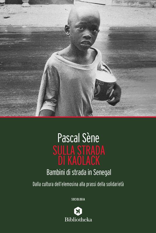 Sulla strada di Kaolack. Bambini di strada in Senegal. Dalla cultura dell'elemosina alla prassi della solidarietà - Pascal Sène - copertina