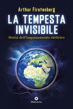 La tempesta invisibile. Storia dell'inquinamento elettrico