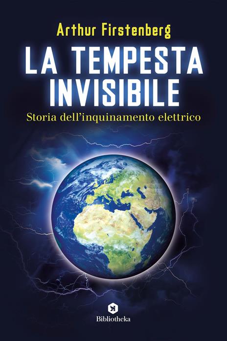 La tempesta invisibile. Storia dell'inquinamento elettrico - Arthur Firstenberg - copertina