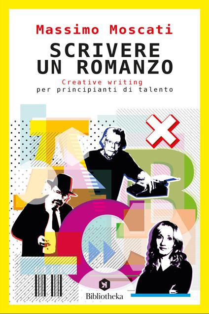 Scrivere un romanzo. Creative writing per principianti di talento - Massimo Moscati - copertina