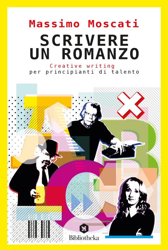Scrivere un romanzo. Creative writing per principianti di talento - Massimo Moscati - ebook