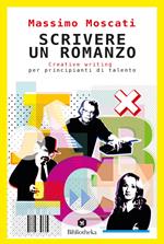 Scrivere un romanzo. Creative writing per principianti di talento