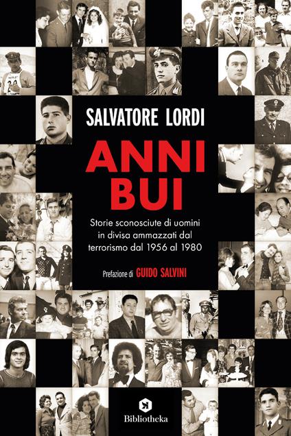 Anni bui. Storie sconosciute di uomini in divisa ammazzati dal terrorismo dal 1956 al 1980 - Salvatore Lordi - copertina
