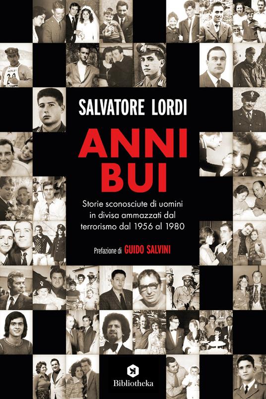 Anni bui. Storie sconosciute di uomini in divisa ammazzati dal terrorismo dal 1956 al 1980 - Salvatore Lordi - copertina