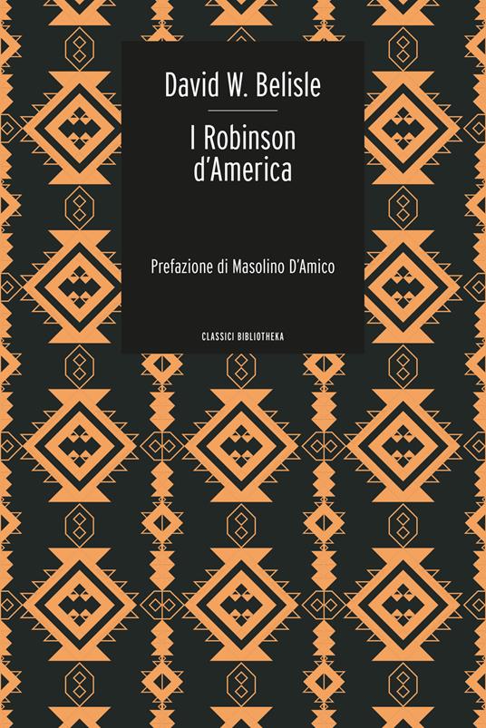 I Robinson d'America. Ovvero le avventure di una famiglia persa nel gran deserto del West - D. W. Belisle - copertina
