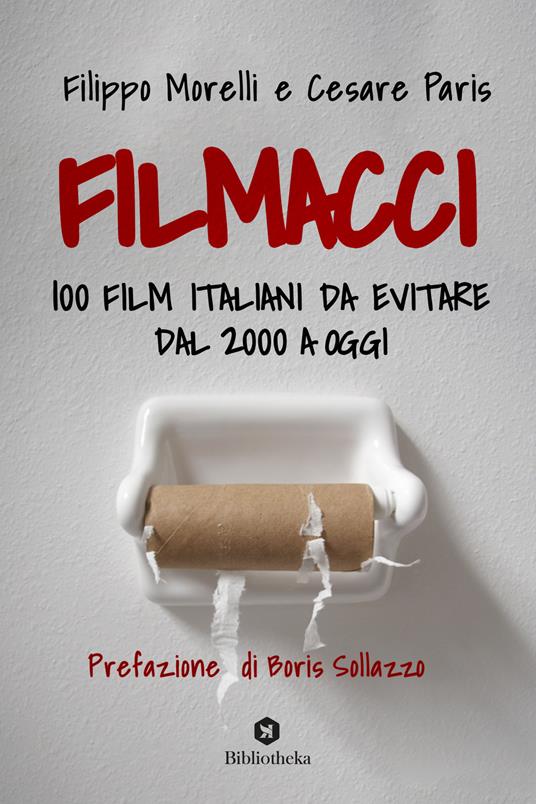 Filmacci. 100 film italiani da evitare dal 2000 a oggi - Filippo Morelli,Cesare Paris - copertina