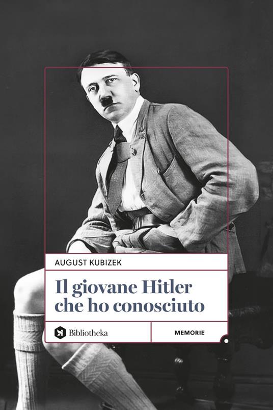 Il giovane Hitler che conobbi - August Kubizek,Alessandro Pugliese - ebook