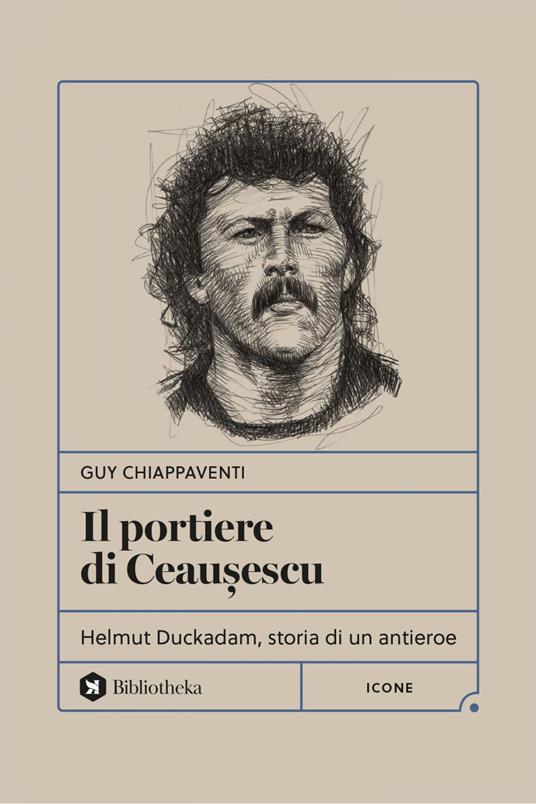 Il portiere di Ceau?escu. Helmut Duckadam, storia di un antieroe - Guy Chiappaventi - ebook