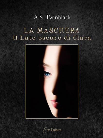Il lato oscuro di Clara. La maschera - A. S. Twinblack - copertina