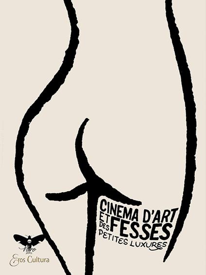 Cinema d'art et des fesses. Ediz. italiana, inglese e francese - Petites Luxures - copertina
