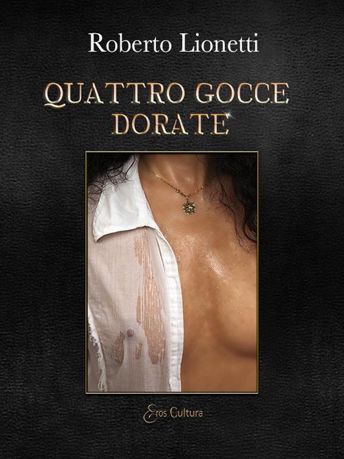 Quattro gocce dorate - Roberto Lionetti - copertina
