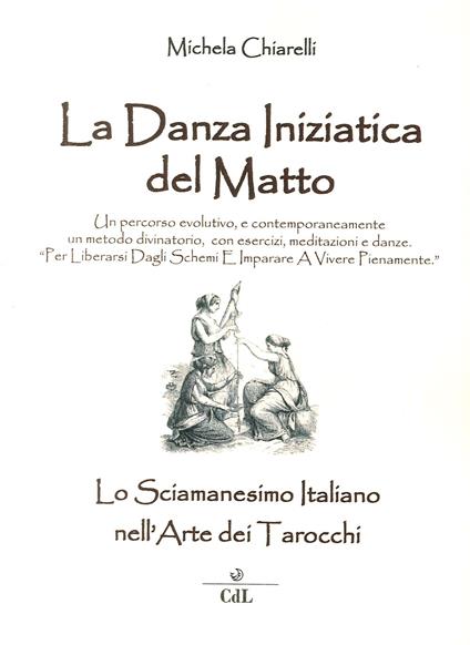 Danza iniziatica del matto. Lo sciamanesimo italiano nell'arte dei tarocchi - copertina