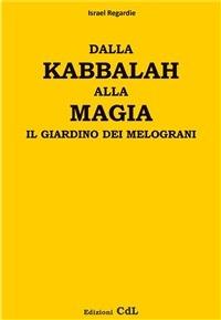 Dalla kabbalah alla magia. Il giardino dei melograni - Israel Regardie - ebook