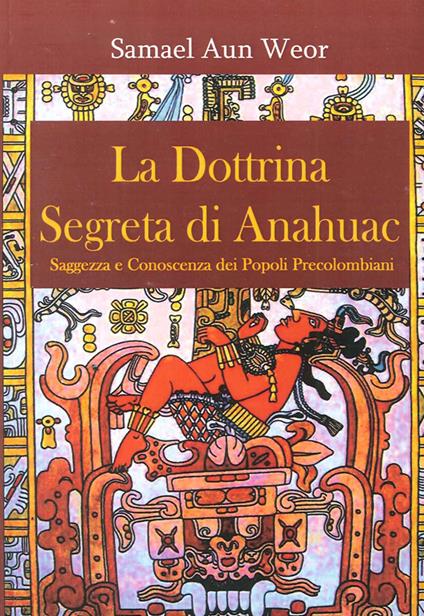 La dottrina segreta di Anahuac (1974-75). Saggezza e conoscenza dei popoli precolombiani - Samael Aun Weor - copertina