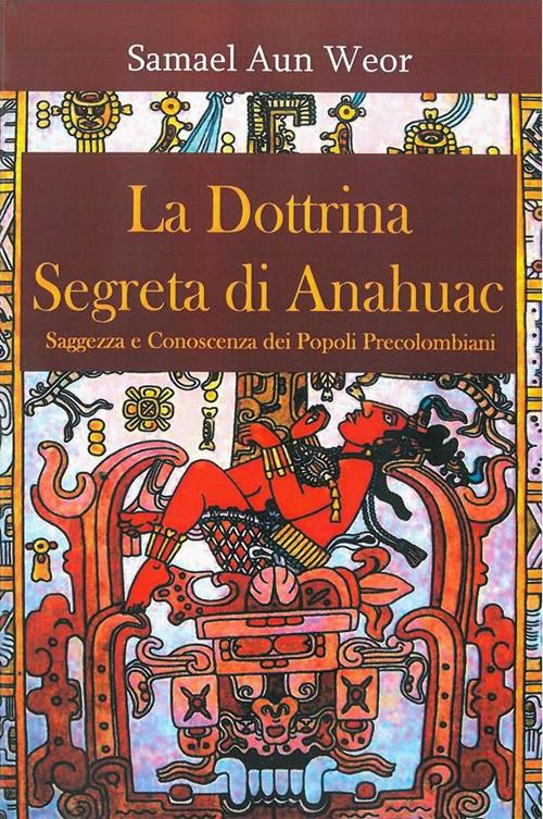 La dottrina segreta di Anahuac (1974-75). Saggezza e conoscenza dei popoli precolombiani - Samael Aun Weor - ebook