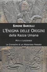 L' enigma delle origini della razza umana. Miti e leggende: le cronache di un misterioso passato