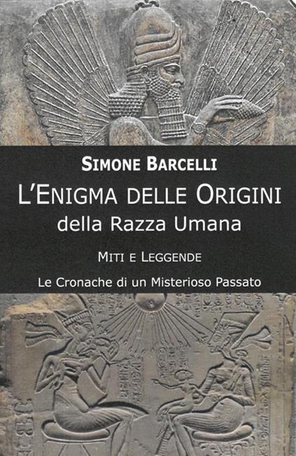 L' enigma delle origini della razza umana. Miti e leggende: le cronache di un misterioso passato - Simone Barcelli - ebook