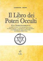 Il libro dei poteri occulti. Gli insegnamenti oltre la vita, la chiaroveggenza, purificazione, controllo del pensiero, la formazione del carattere, alchimia spirituale