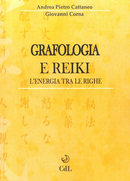 Grafologia e reiki. L'energia tra le righe - Andrea Pietro Cattaneo,Giovanni Corna - copertina