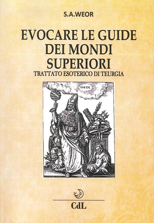 Evocare le guide dei mondi superiori. Trattato esoterico di Teurgia - Samael Aun Weor - copertina