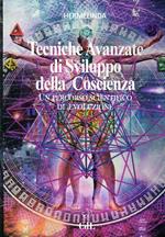 Tecniche avanzate di sviluppo della coscienza. Un percorso scientifico di evoluzione
