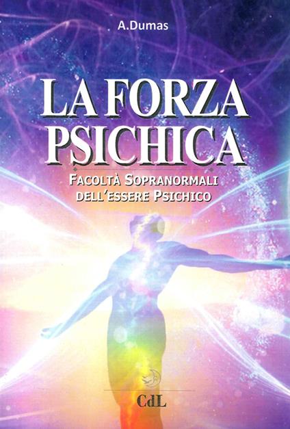 La forza psichica. Facoltà sopranormali dell'essere psichico - André Dumas - copertina