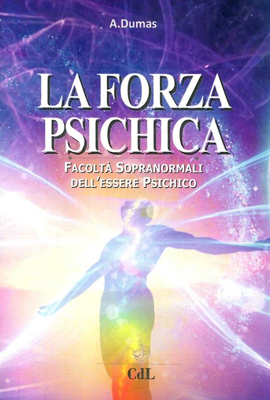 La forza psichica. Facoltà sopranormali dell'essere psichico - André Dumas - copertina