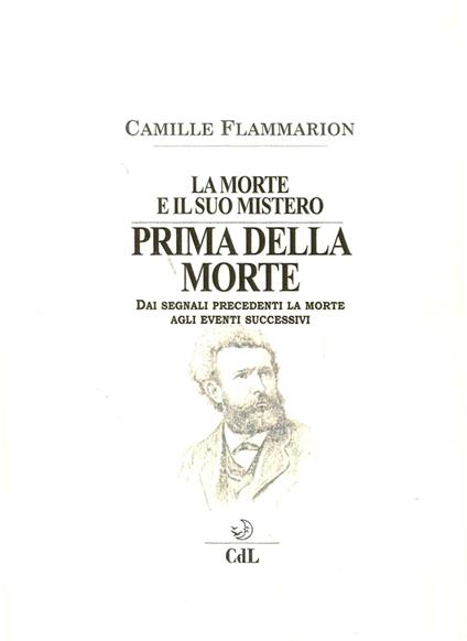 La morte e il suo mistero. Prima della morte. Dai segnali precedenti la morte agli eventi successivi - Camille Flammarion - copertina
