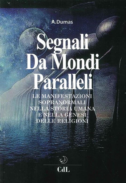 Segnali da mondi paralleli. Le manifestazioni sopranormali nella storia umana e nella genesi delle religioni - André Dumas - copertina