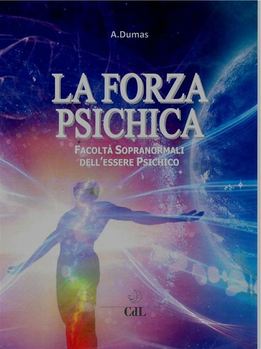 La forza psichica. Facoltà sopranormali dell'essere psichico - André Dumas - ebook