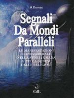 Segnali da mondi paralleli. Le manifestazioni sopranormali nella storia umana e nella genesi delle religioni