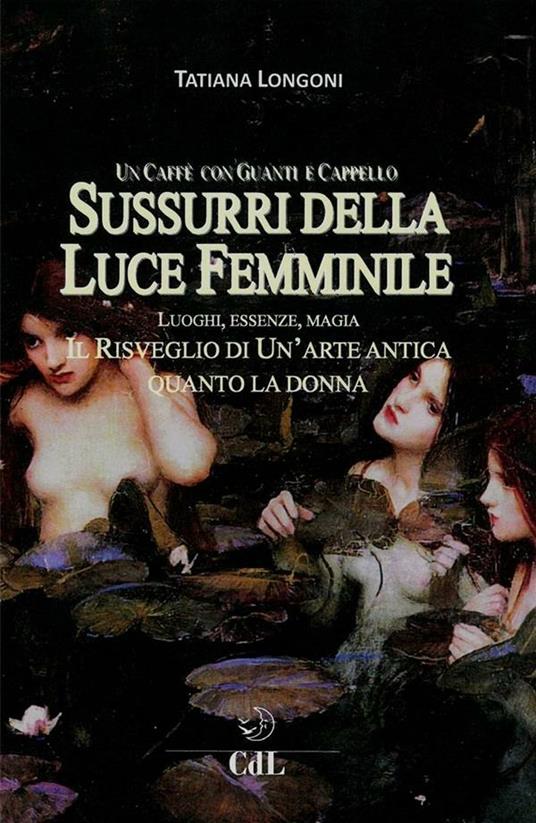 Sussurri della luce femminile. Un caffè con guanti e cappello. Le donne e il loro ritrovarsi di fronte a un caffè - Tatiana Longoni - ebook