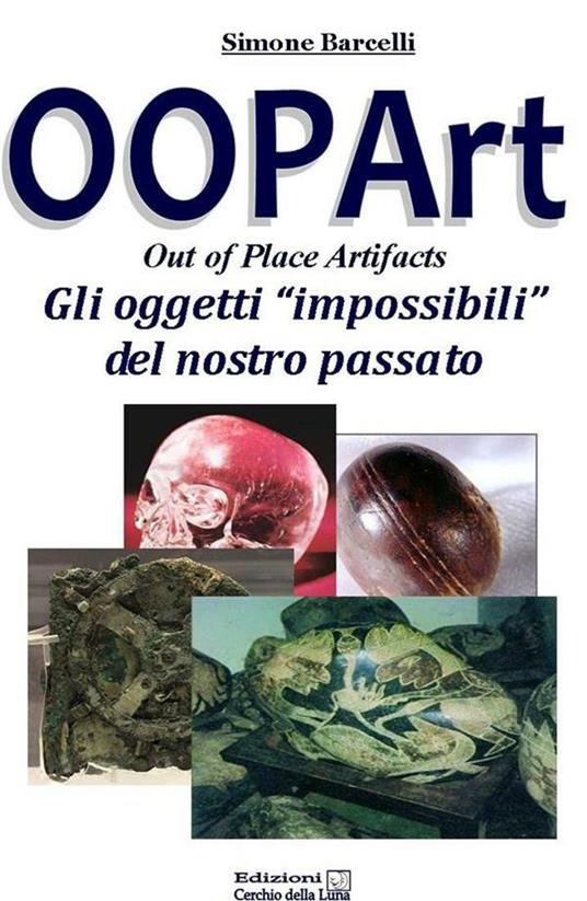 Oopart-out of place artifacts. Oggetti impossibili del nostro passato - Simone Barcelli - ebook