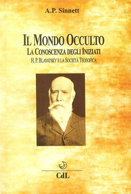 Il mondo occulto. La conoscenza degli iniziati. H. P. Blavatsky e la società teosofica - Alfred Percy Sinnett - copertina
